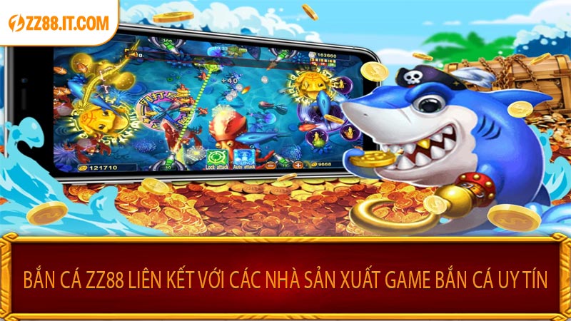 Bắn Cá ZZ88 Liên Kết Với Các Nhà Sản Xuất Game Bắn Cá Uy Tín