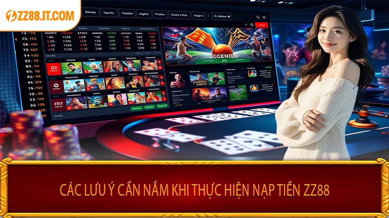 Các Lưu Ý Cần Nắm Khi Thực Hiện Nạp Tiền ZZ88