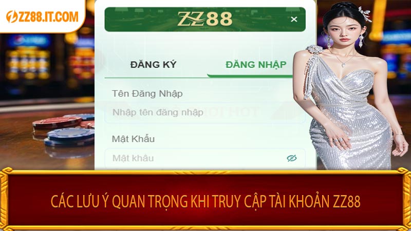 Các Lưu Ý Quan Trọng Khi Truy Cập Tài Khoản ZZ88