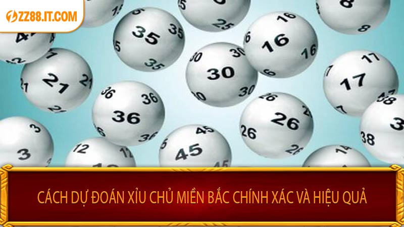 Cách Dự Đoán Xỉu Chủ Miền Bắc Chính Xác Và Hiệu Quả