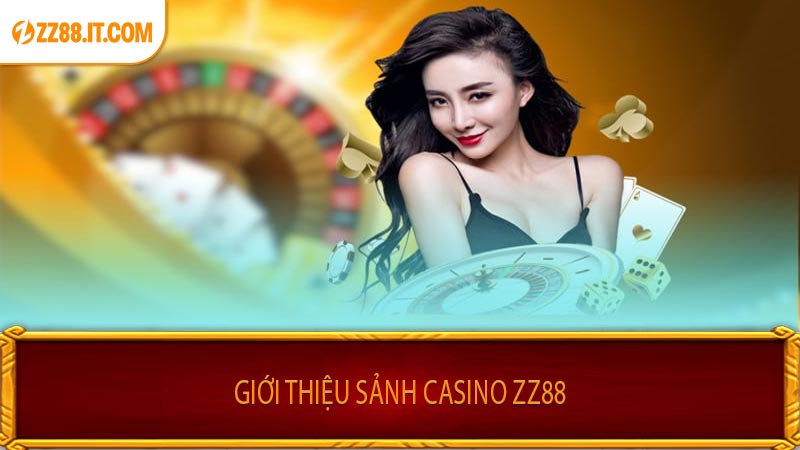 Giới Thiệu Sảnh Casino ZZ88