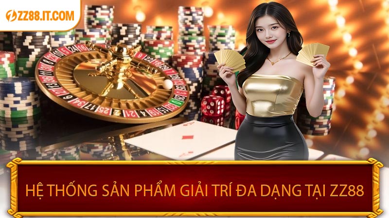 Hệ Thống Sản Phẩm Giải Trí Đa Dạng Tại ZZ88
