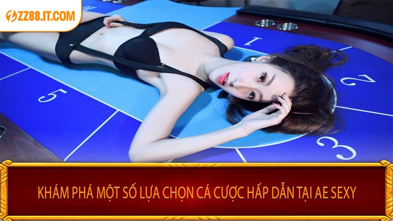 Khám Phá Một Số Lựa Chọn Cá Cược Hấp Dẫn Tại AE Sexy