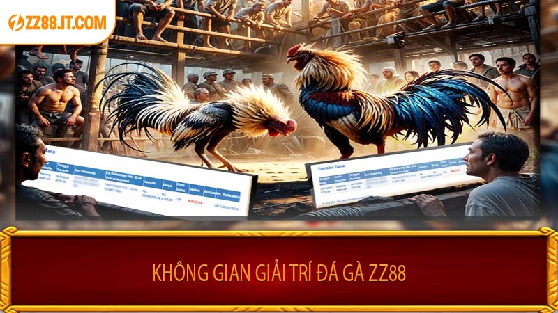  Không Gian Giải Trí Đá Gà ZZ88