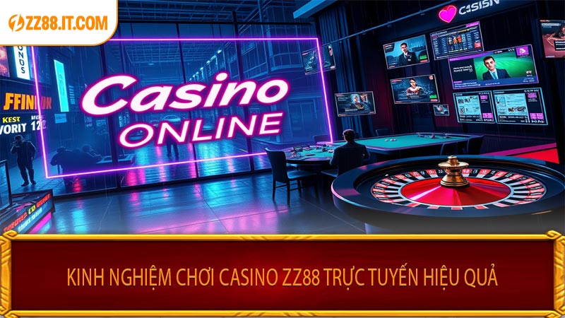 Kinh Nghiệm Chơi Casino ZZ88 Trực Tuyến Hiệu Quả