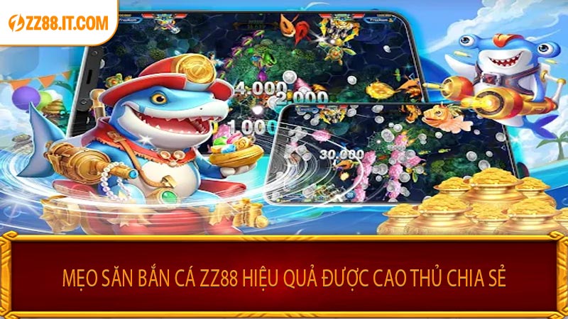 Mẹo Săn Bắn Cá ZZ88 Hiệu Quả Được Cao Thủ Chia Sẻ