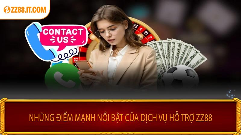Những Điểm Mạnh Nổi Bật Của Dịch Vụ Hỗ Trợ ZZ88