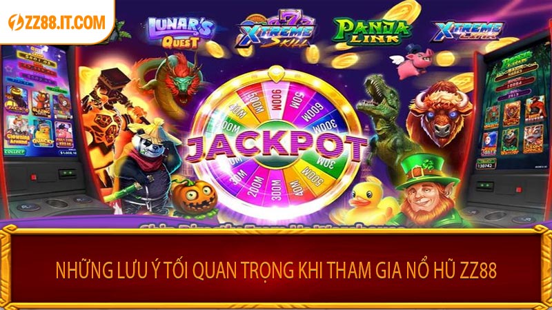Những Lưu Ý Tối Quan Trọng Khi Tham Gia Nổ Hũ Zz88