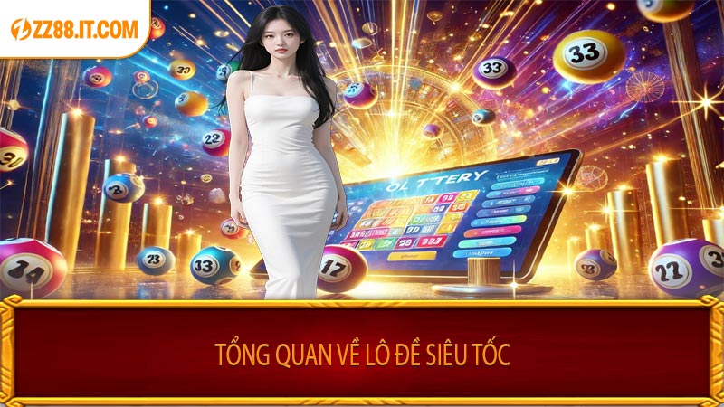Tổng Quan Về Lô Đề Siêu Tốc